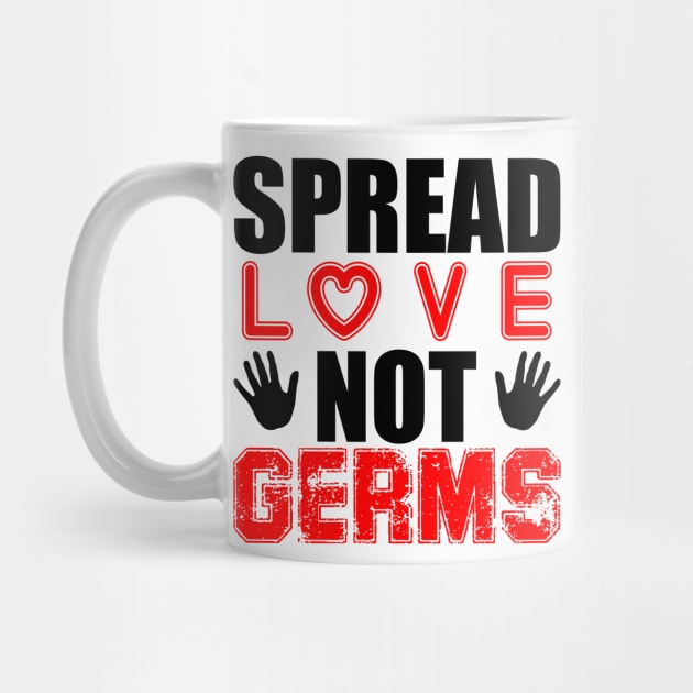 Spread Love Not Germs by Your Design